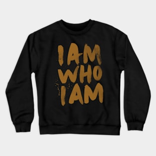 I am who I am Crewneck Sweatshirt